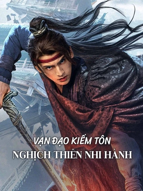 Vạn Đạo Kiếm Tôn: Nghịch Thiên Nhi Hành - Sword Sovereign: Heavenbreaker (2025)